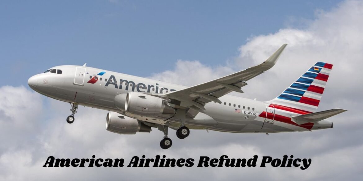 American Airlines Refund Policy: Everything You Need to Know